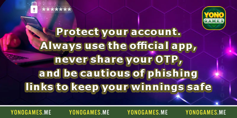 Protect your account. Always use the official app, never share your OTP, and be cautious of phishing links to keep your winnings safe